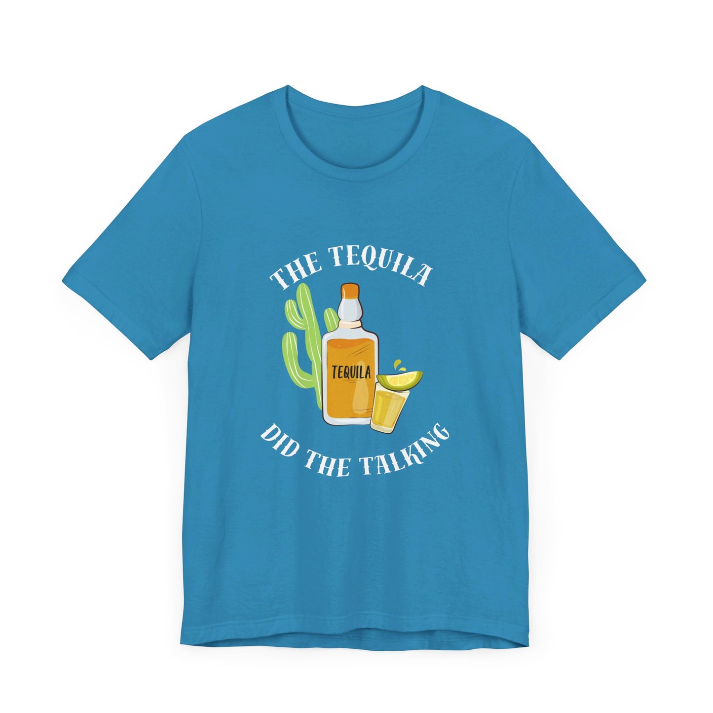 The Tequila Did The Talking Unisex Jersey Short Sleeve Tee