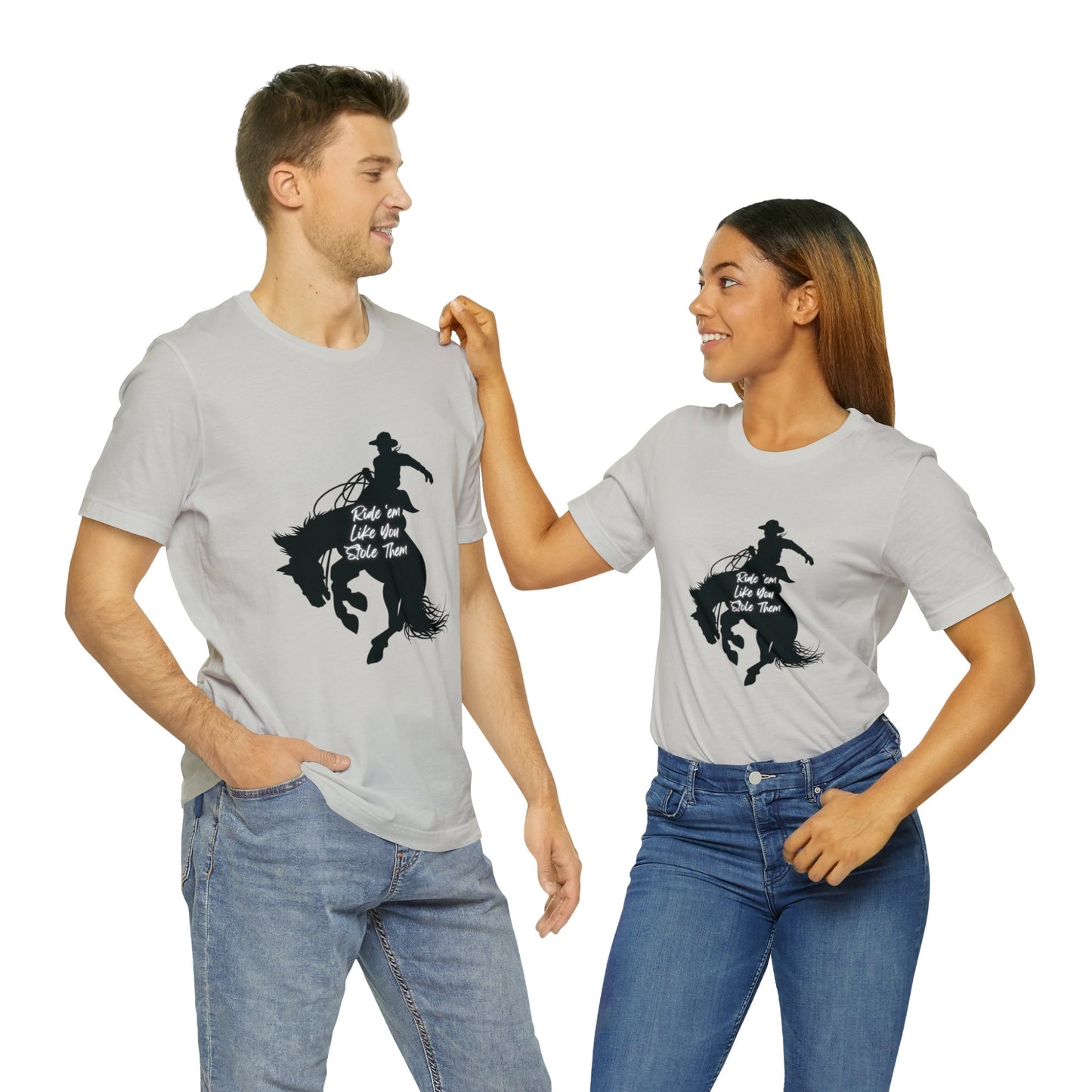 Ride’em Like You Stole Them Unisex Jersey Short Sleeve Tee