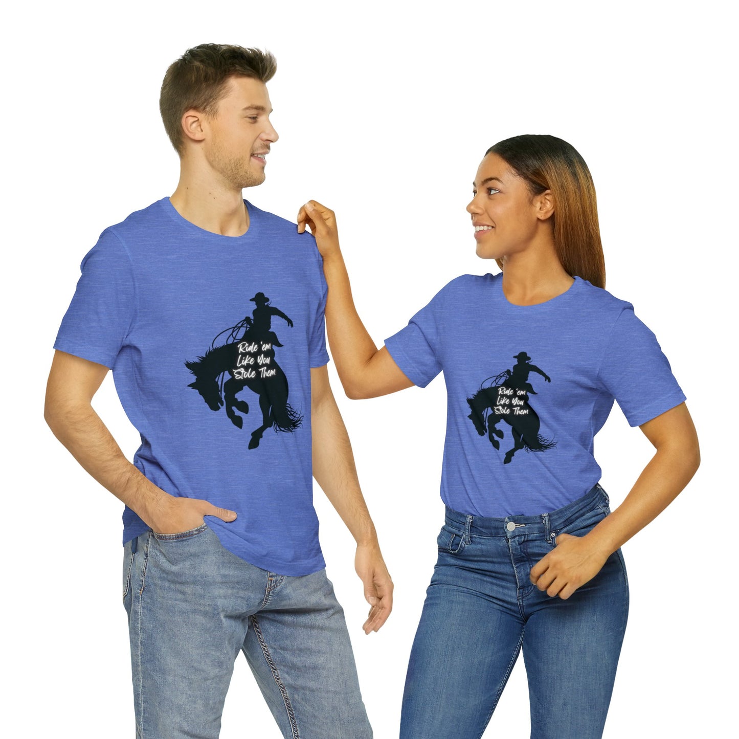 Ride’em Like You Stole Them Unisex Jersey Short Sleeve Tee