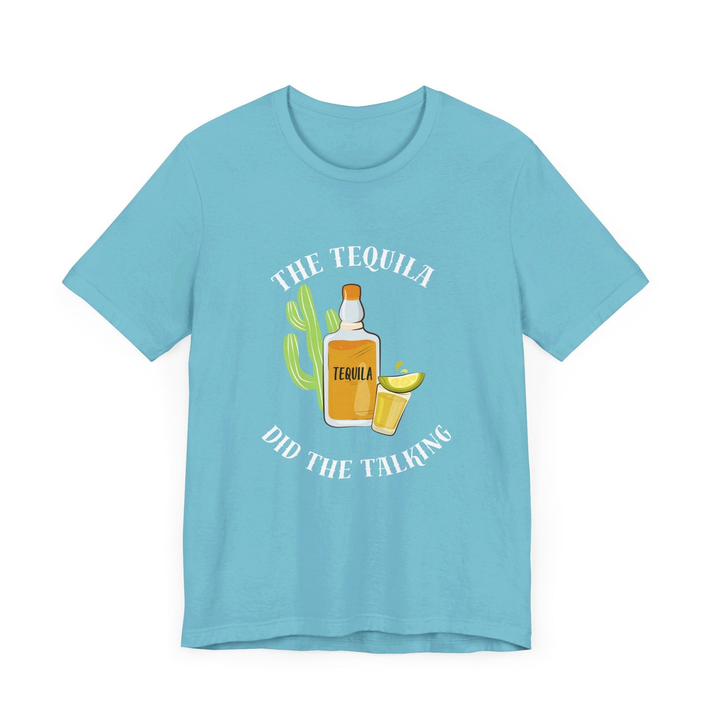 The Tequila Did The Talking Unisex Jersey Short Sleeve Tee