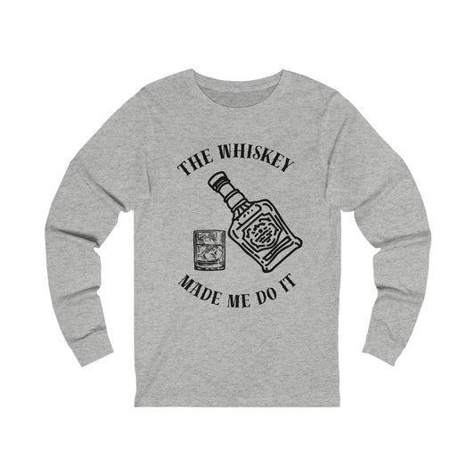 The Whiskey Made Me Do it Unisex Jersey Long Sleeve Tee