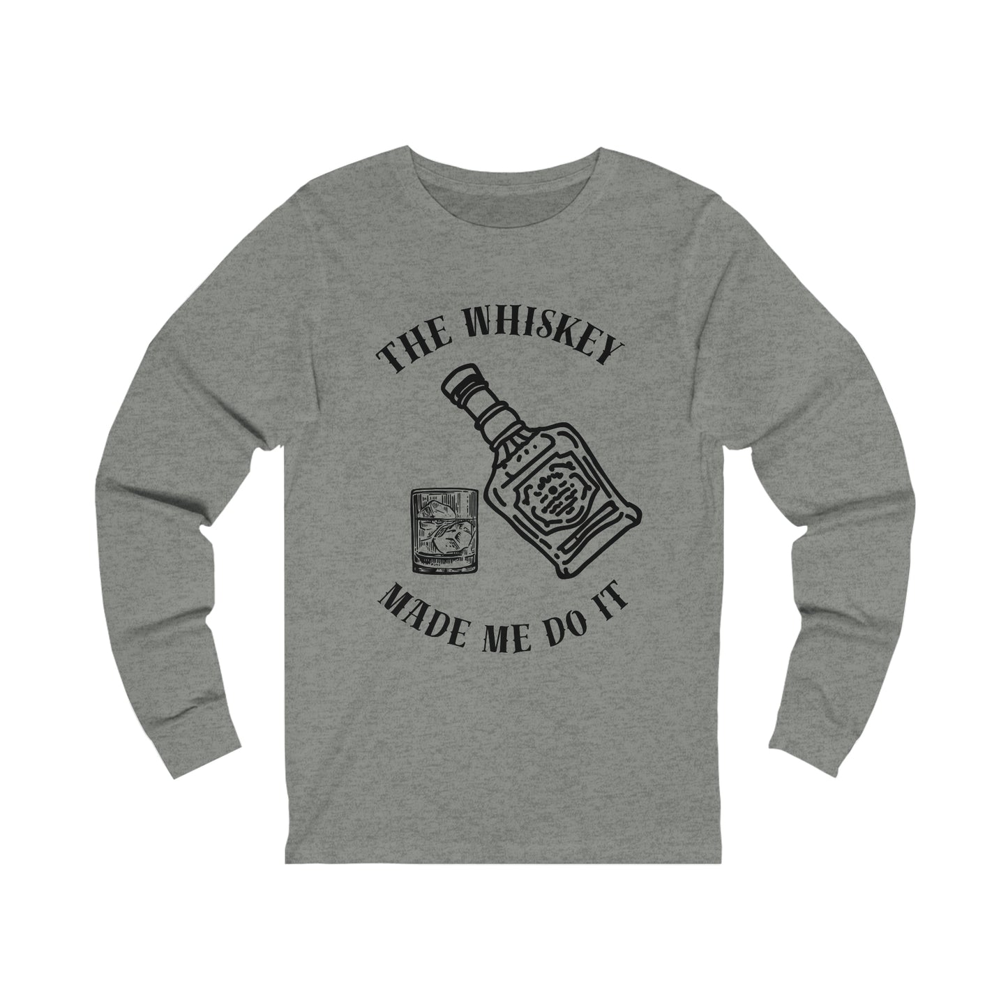 The Whiskey Made Me Do it Unisex Jersey Long Sleeve Tee