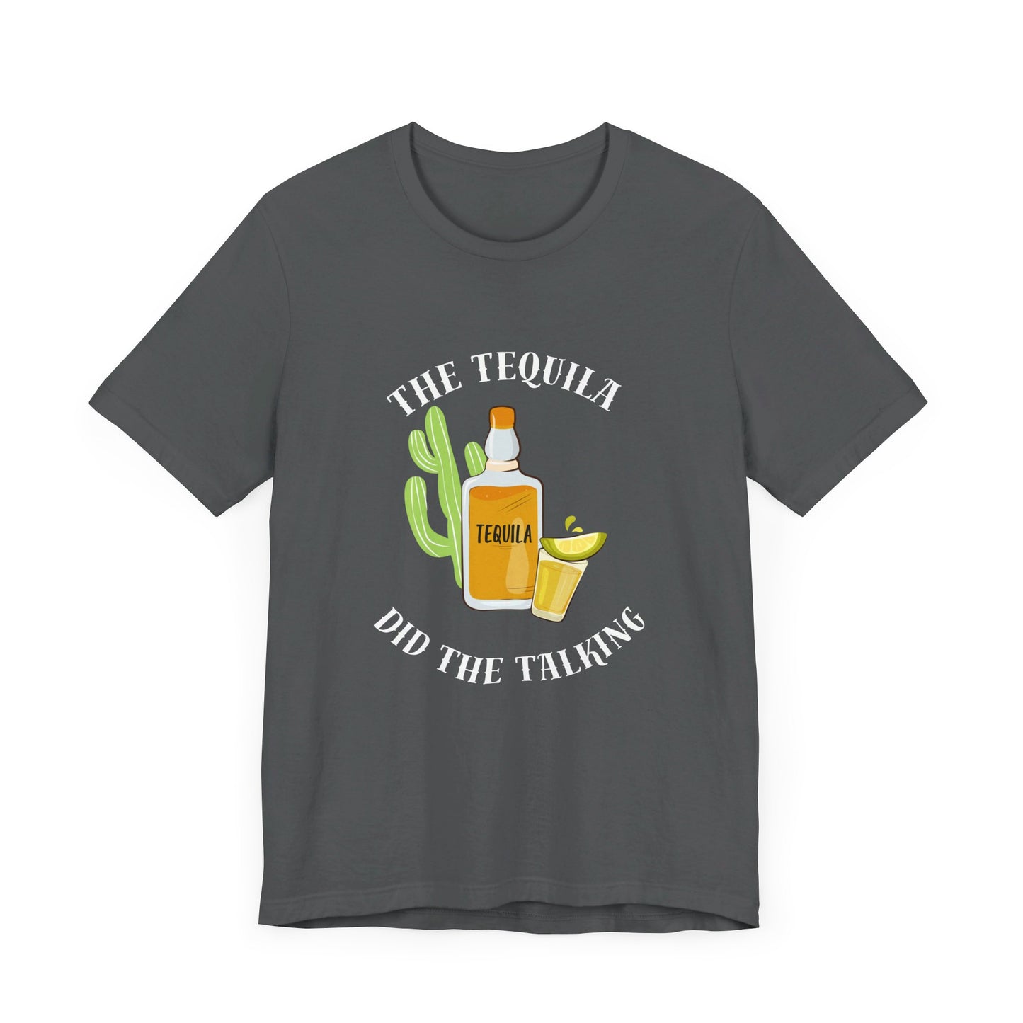 The Tequila Did The Talking Unisex Jersey Short Sleeve Tee