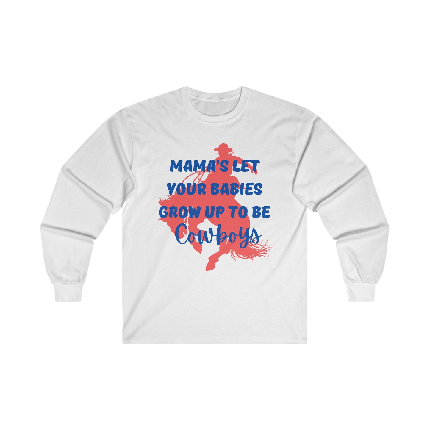 Mama's Let Your Babies Grow Up To Be Cowboys Ultra Cotton Long Sleeve Tee