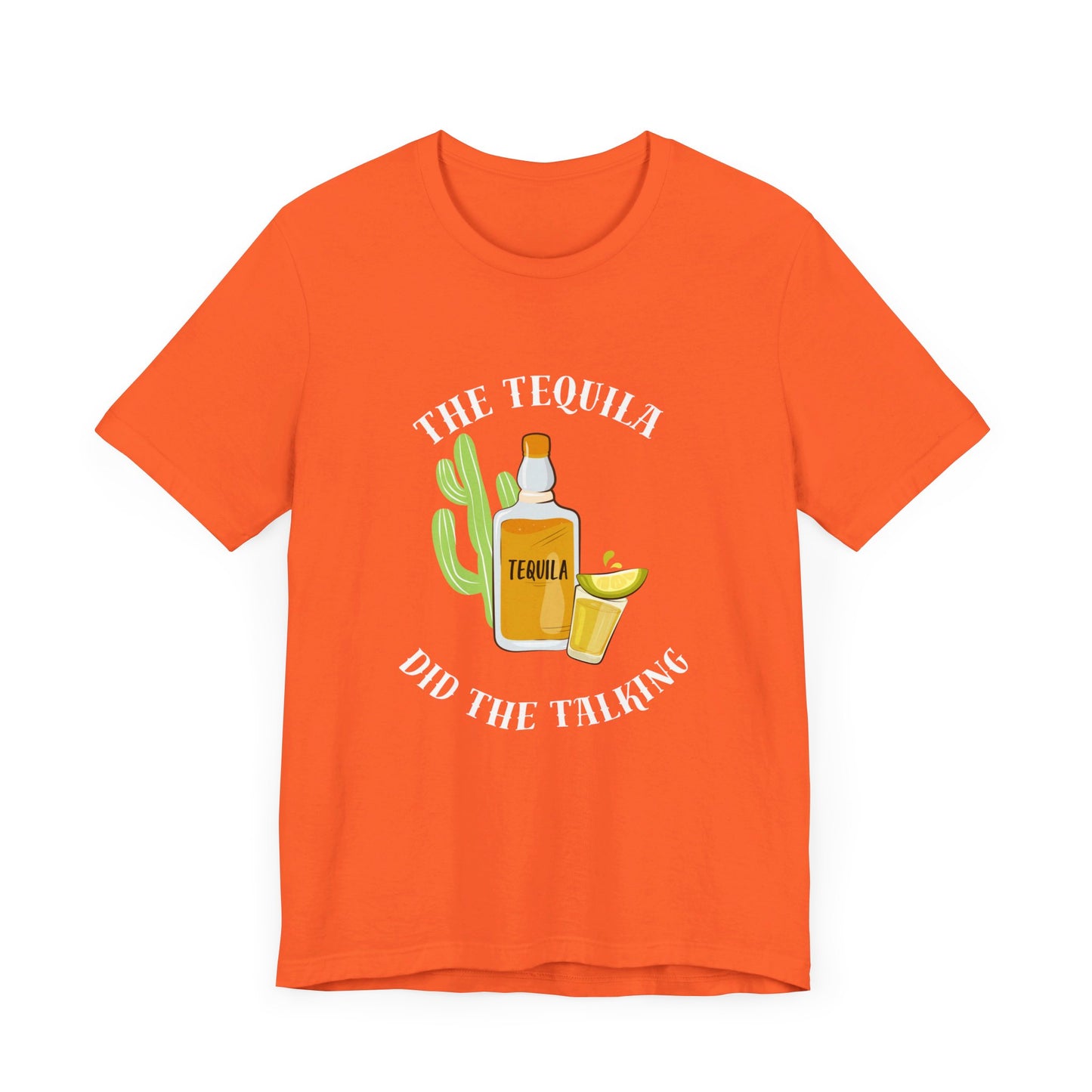 The Tequila Did The Talking Unisex Jersey Short Sleeve Tee