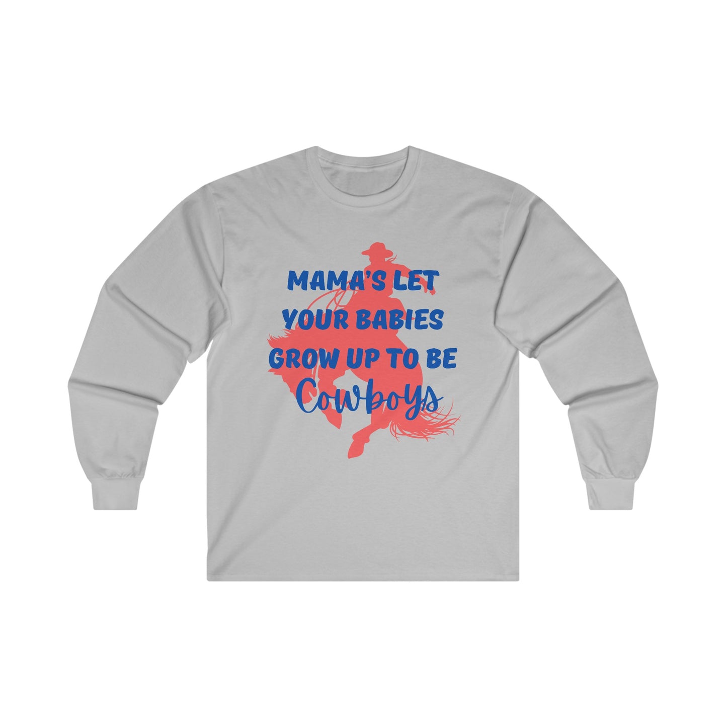 Mama's Let Your Babies Grow Up To Be Cowboys Ultra Cotton Long Sleeve Tee