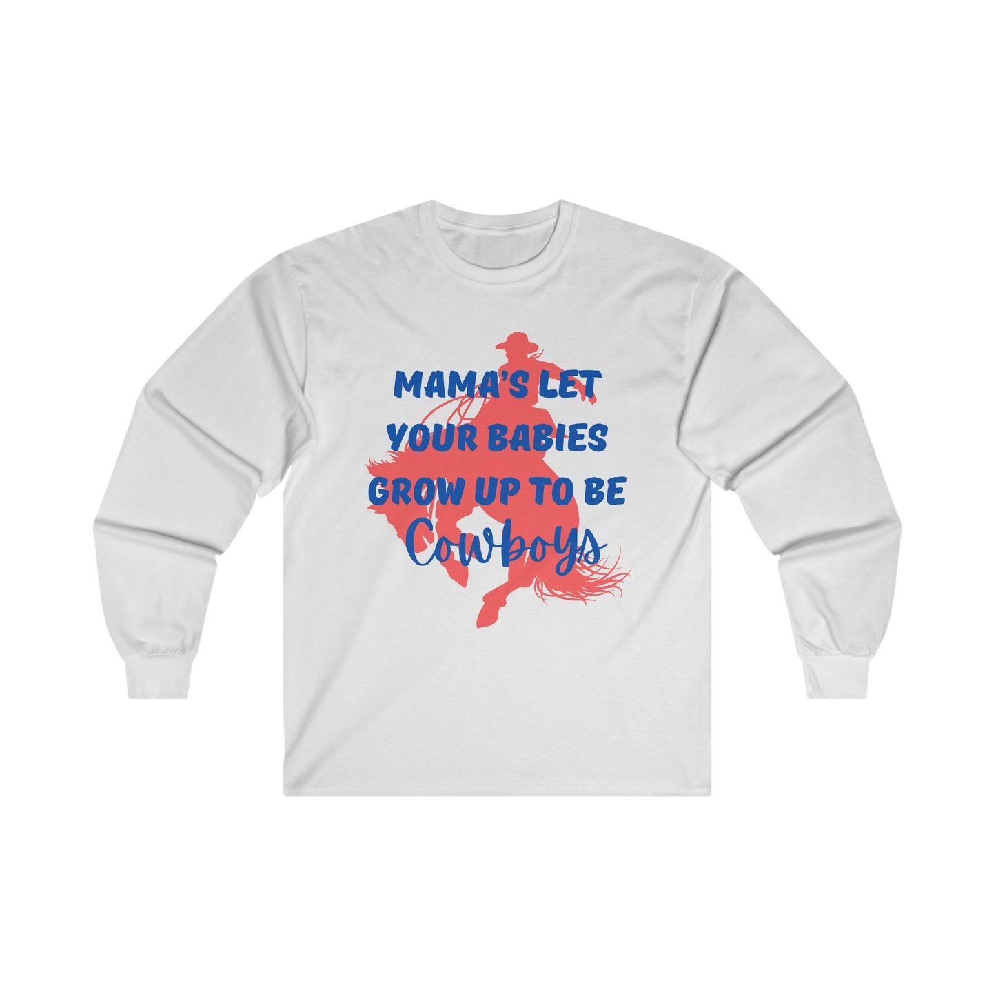 Mama's Let Your Babies Grow Up To Be Cowboys Ultra Cotton Long Sleeve Tee