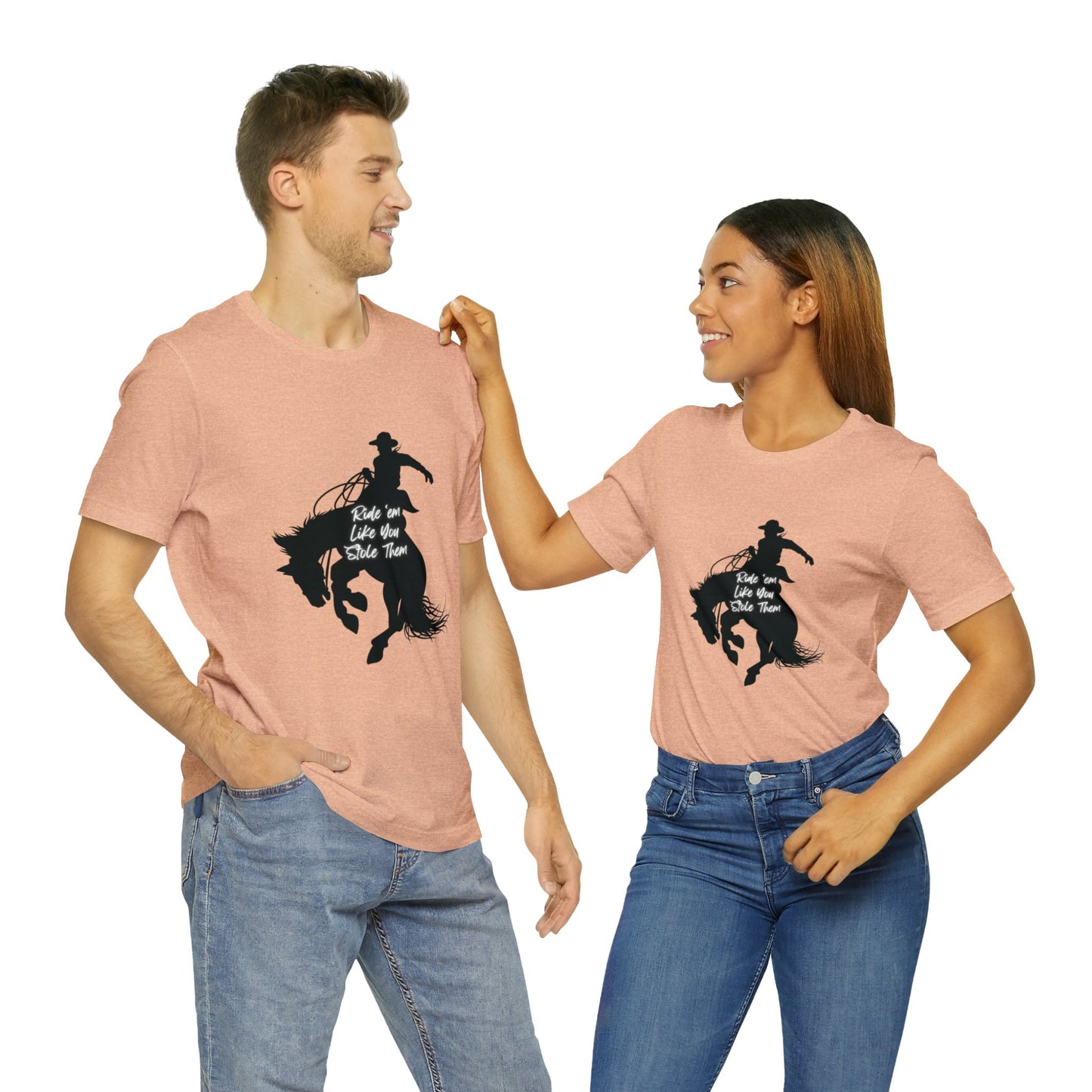 Ride’em Like You Stole Them Unisex Jersey Short Sleeve Tee