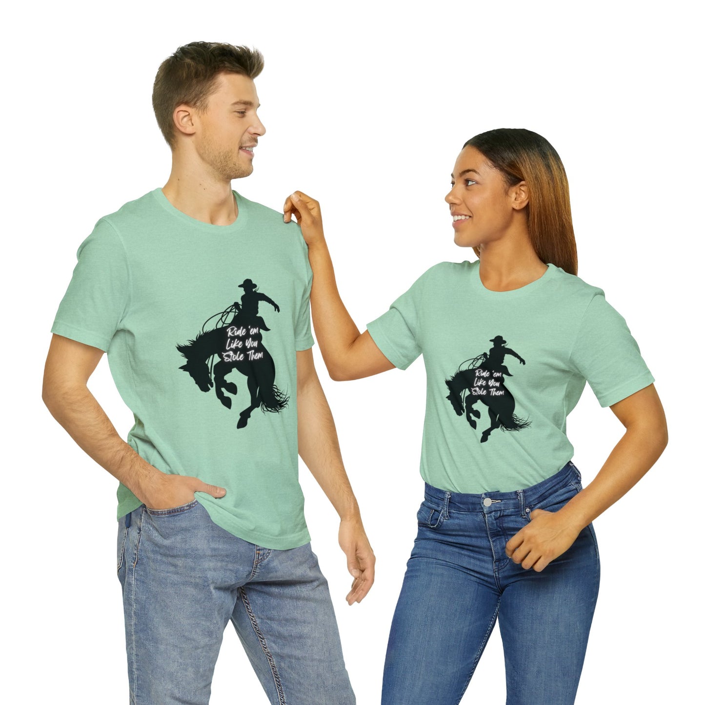 Ride’em Like You Stole Them Unisex Jersey Short Sleeve Tee