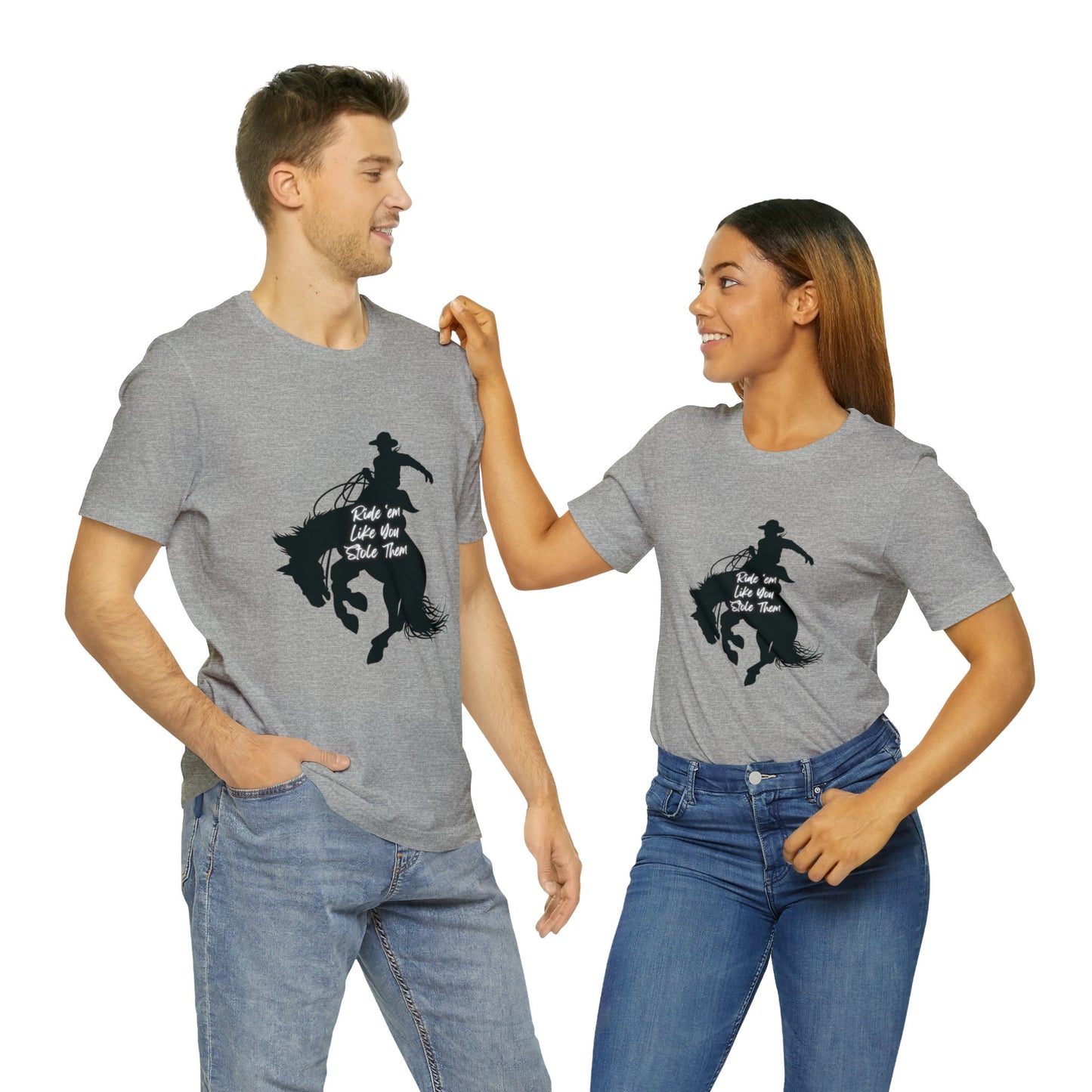 Ride’em Like You Stole Them Unisex Jersey Short Sleeve Tee