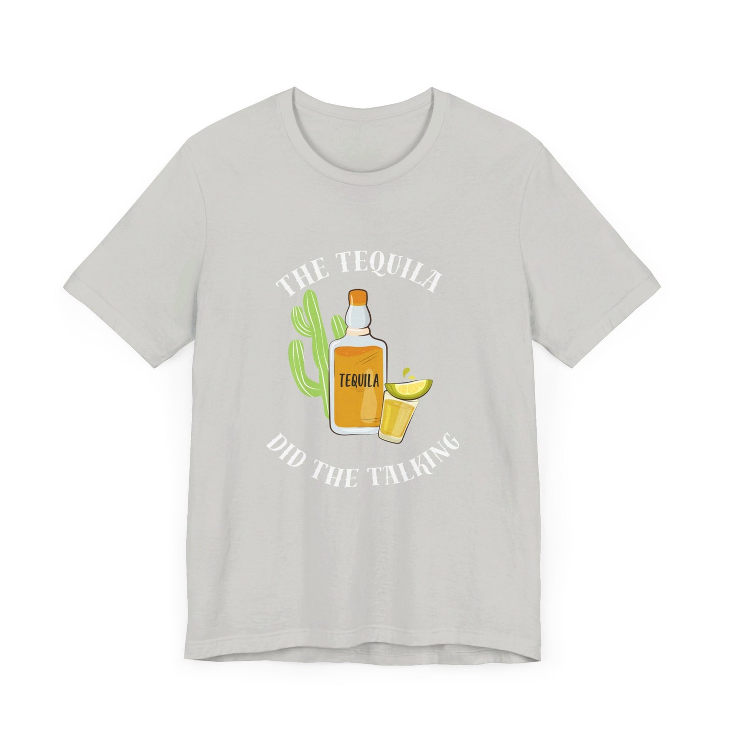 The Tequila Did The Talking Unisex Jersey Short Sleeve Tee