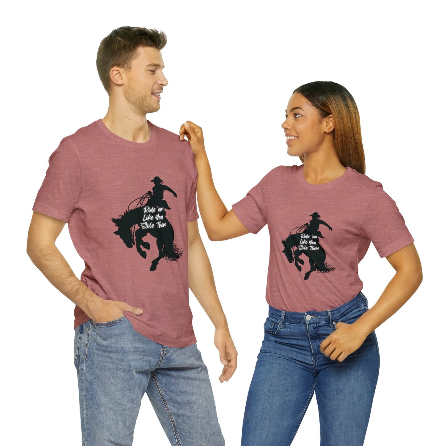 Ride’em Like You Stole Them Unisex Jersey Short Sleeve Tee